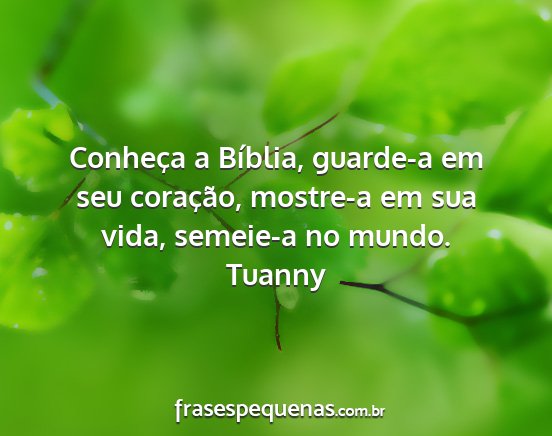 Tuanny - Conheça a Bíblia, guarde-a em seu coração,...