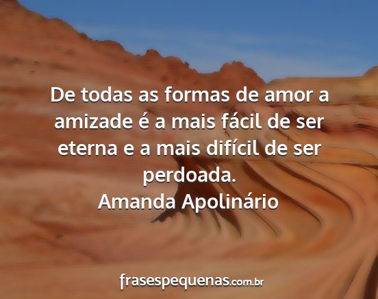 Amanda Apolinário - De todas as formas de amor a amizade é a mais...