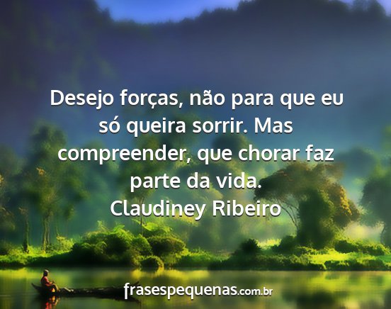 Claudiney Ribeiro - Desejo forças, não para que eu só queira...