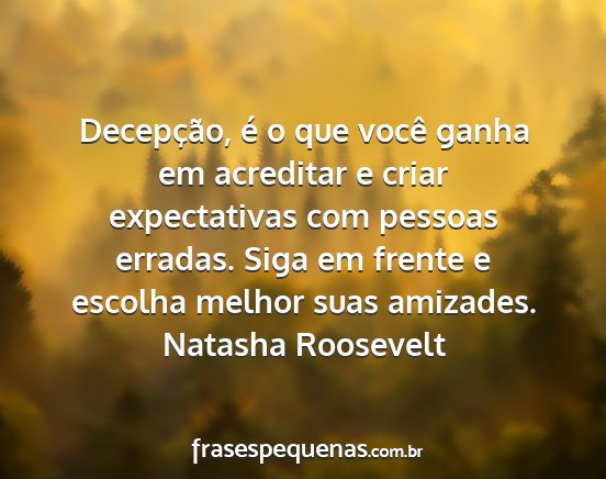 Natasha Roosevelt - Decepção, é o que você ganha em acreditar e...