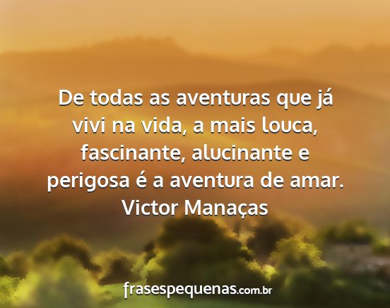 Victor Manaças - De todas as aventuras que já vivi na vida, a...