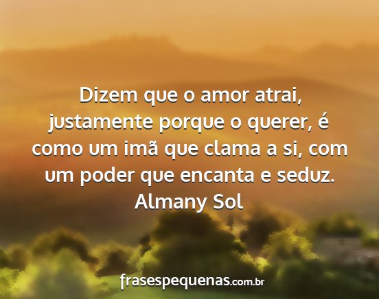 Almany Sol - Dizem que o amor atrai, justamente porque o...