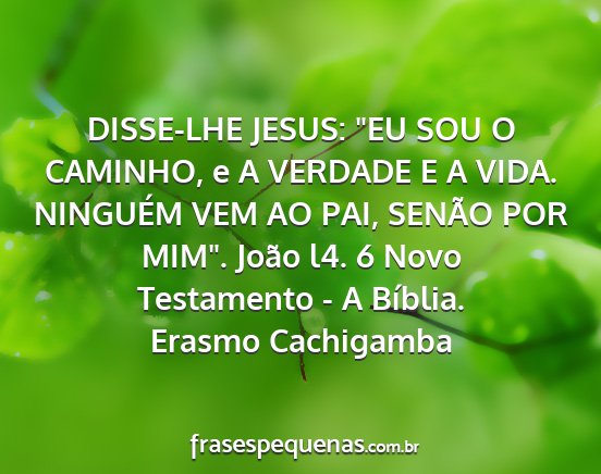 Erasmo Cachigamba - DISSE-LHE JESUS: EU SOU O CAMINHO, e A VERDADE E...