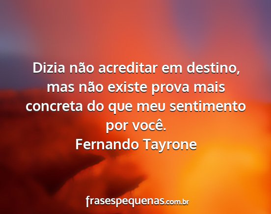 Fernando Tayrone - Dizia não acreditar em destino, mas não existe...