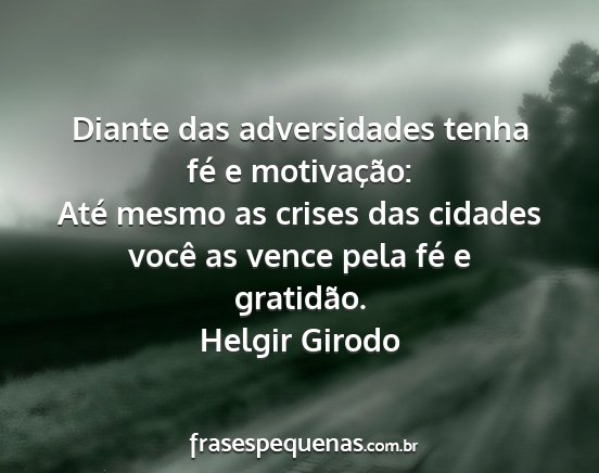 Helgir Girodo - Diante das adversidades tenha fé e motivação:...