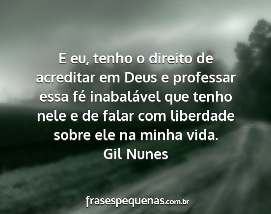 Gil Nunes - E eu, tenho o direito de acreditar em Deus e...