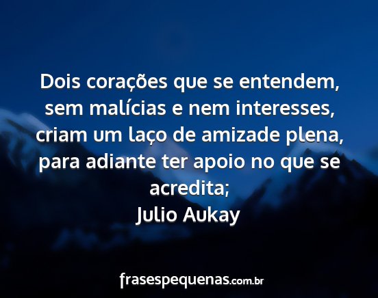 Julio Aukay - Dois corações que se entendem, sem malícias e...
