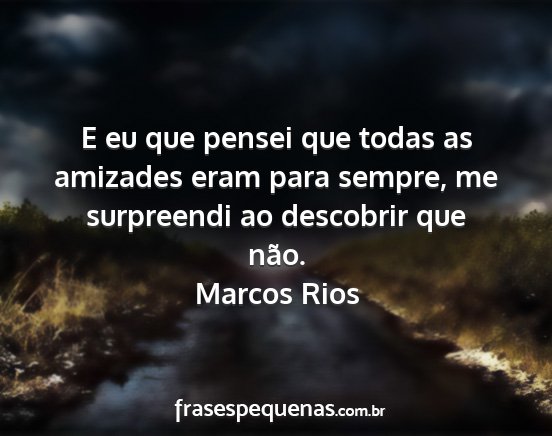 Marcos Rios - E eu que pensei que todas as amizades eram para...
