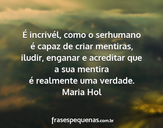 Maria Hol - É incrivél, como o serhumano é capaz de criar...