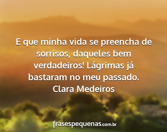 Clara Medeiros - E que minha vida se preencha de sorrisos,...