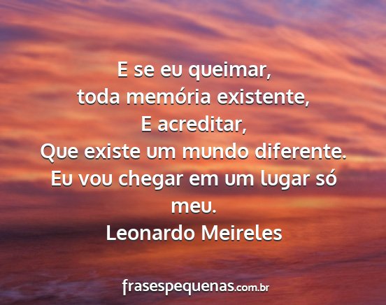 Leonardo Meireles - E se eu queimar, toda memória existente, E...