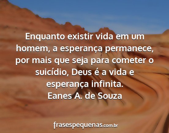 Eanes A. de Souza - Enquanto existir vida em um homem, a esperança...