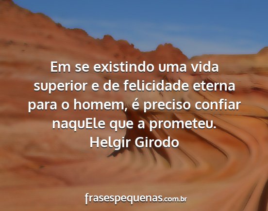 Helgir Girodo - Em se existindo uma vida superior e de felicidade...
