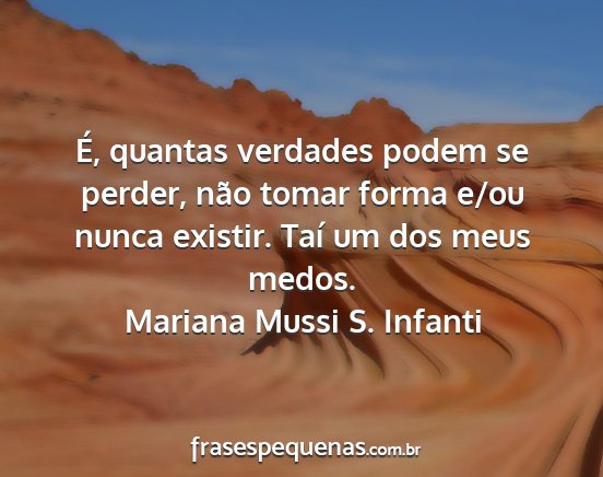 Mariana Mussi S. Infanti - É, quantas verdades podem se perder, não tomar...