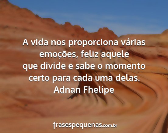 Adnan Fhelipe - A vida nos proporciona várias emoções, feliz...