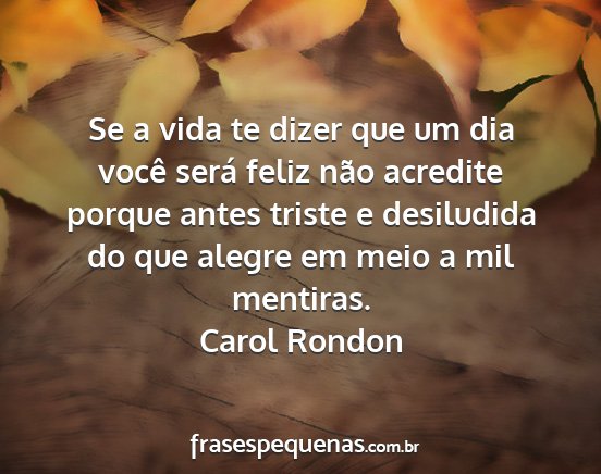 Carol Rondon - Se a vida te dizer que um dia você será feliz...
