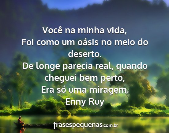 Enny Ruy - Você na minha vida, Foi como um oásis no meio...