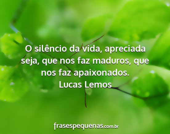 Lucas Lemos - O silêncio da vida, apreciada seja, que nos faz...