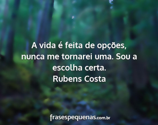 Rubens Costa - A vida é feita de opções, nunca me tornarei...
