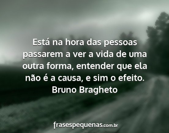 Bruno Bragheto - Está na hora das pessoas passarem a ver a vida...