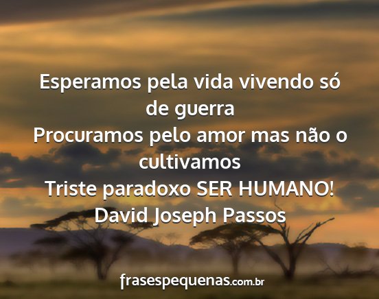 David Joseph Passos - Esperamos pela vida vivendo só de guerra...