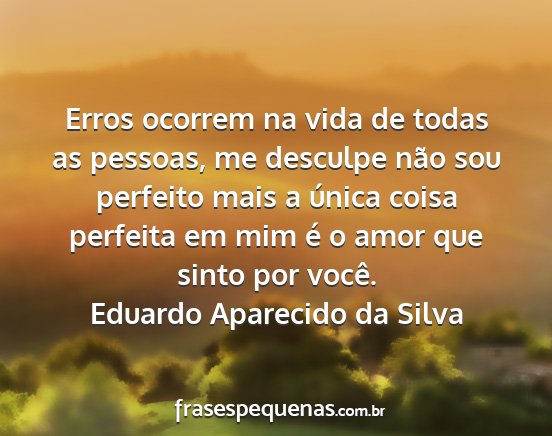 Eduardo Aparecido da Silva - Erros ocorrem na vida de todas as pessoas, me...