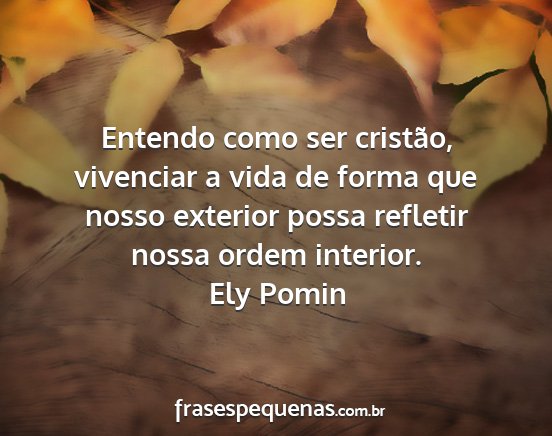 Ely Pomin - Entendo como ser cristão, vivenciar a vida de...