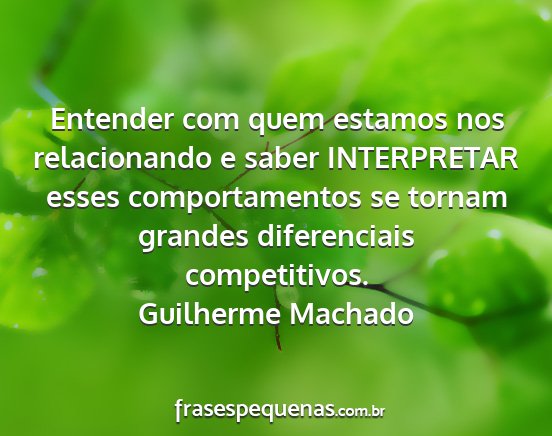 Guilherme Machado - Entender com quem estamos nos relacionando e...