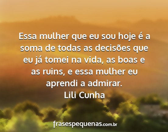 Lili Cunha - Essa mulher que eu sou hoje é a soma de todas as...