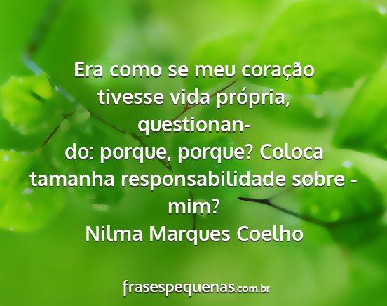Nilma Marques Coelho - Era como se meu coração tivesse vida própria,...
