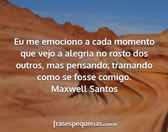 Maxwell Santos - Eu me emociono a cada momento que vejo a alegria...