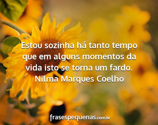 Nilma Marques Coelho - Estou sozinha há tanto tempo que em alguns...