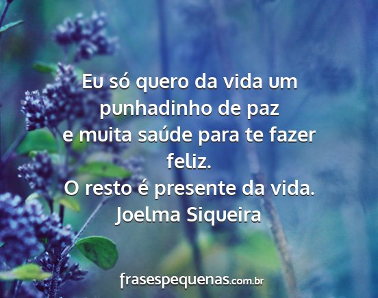 Joelma Siqueira - Eu só quero da vida um punhadinho de paz e muita...