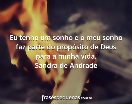 Sandra de Andrade - Eu tenho um sonho e o meu sonho faz parte do...
