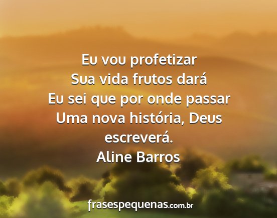 Aline Barros - Eu vou profetizar Sua vida frutos dará Eu sei...