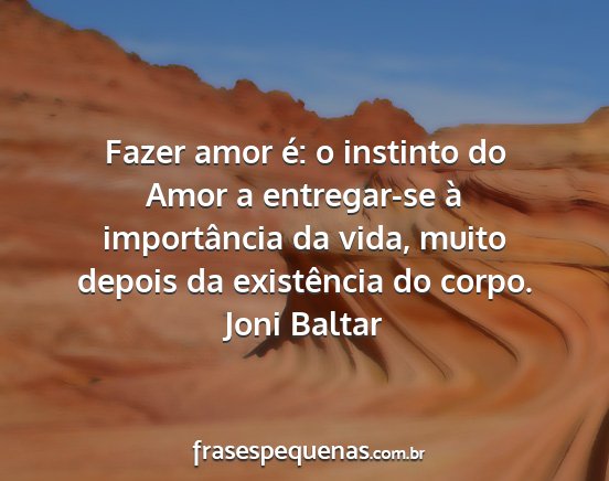 Joni Baltar - Fazer amor é: o instinto do Amor a entregar-se...