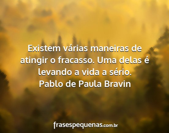 Pablo de Paula Bravin - Existem várias maneiras de atingir o fracasso....
