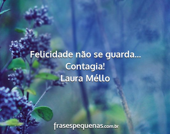 Laura Méllo - Felicidade não se guarda... Contagia!...