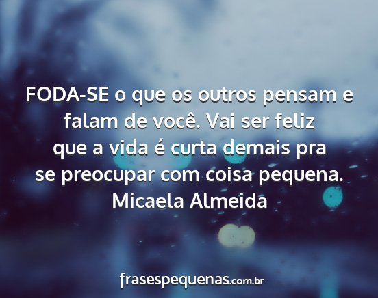 Micaela Almeida - FODA-SE o que os outros pensam e falam de você....