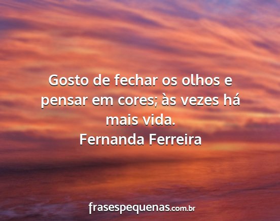 Fernanda Ferreira - Gosto de fechar os olhos e pensar em cores; às...