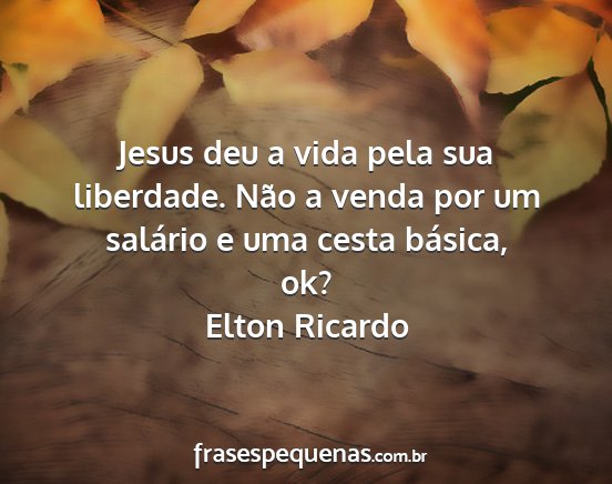 Elton Ricardo - Jesus deu a vida pela sua liberdade. Não a venda...