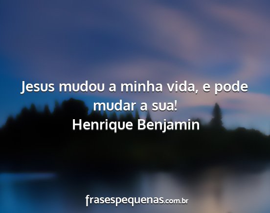 Henrique Benjamin - Jesus mudou a minha vida, e pode mudar a sua!...