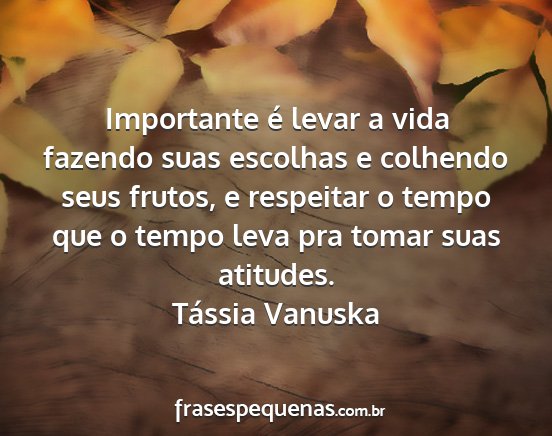 Tássia Vanuska - Importante é levar a vida fazendo suas escolhas...