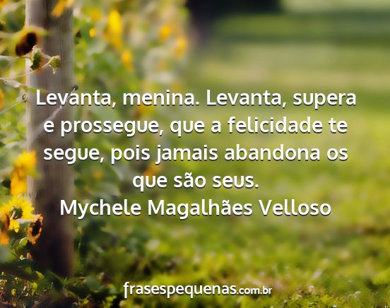 Mychele Magalhães Velloso - Levanta, menina. Levanta, supera e prossegue, que...