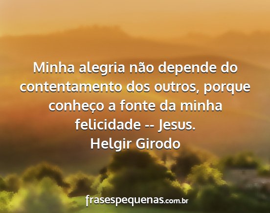 Helgir Girodo - Minha alegria não depende do contentamento dos...