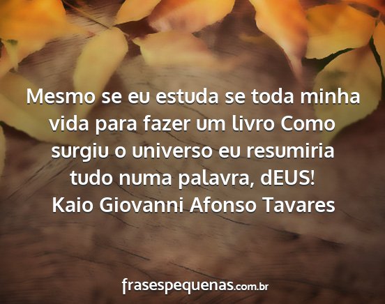 Kaio Giovanni Afonso Tavares - Mesmo se eu estuda se toda minha vida para fazer...