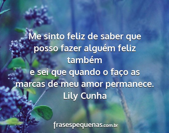 Lily Cunha - Me sinto feliz de saber que posso fazer alguém...