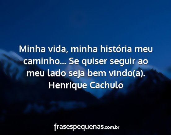 Henrique Cachulo - Minha vida, minha história meu caminho... Se...