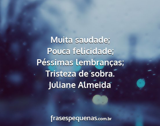 Juliane Almeida - Muita saudade; Pouca felicidade; Péssimas...