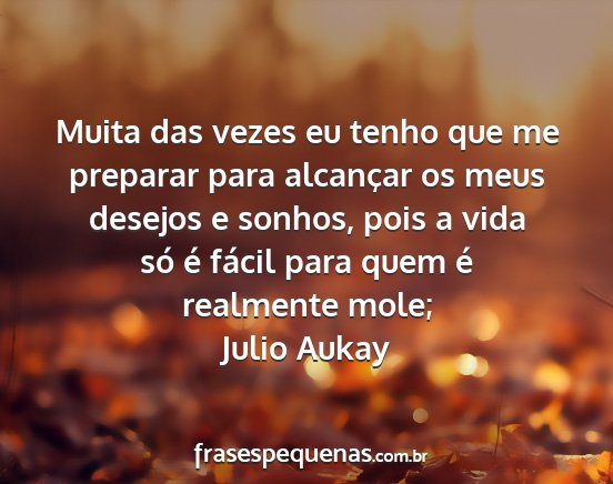 Julio Aukay - Muita das vezes eu tenho que me preparar para...